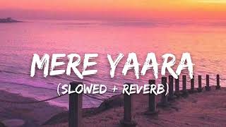 Mere Yaara SlowedReverb  Arijit Singh  Sooryavanshi Lofi Song [upl. by Atnovart572]