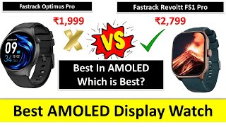 Fastrack Optimus Pro vs Fastrack Revoltt FS1 Pro Smartwatch  Best Amoled Display Smartwatch [upl. by Ablasor]