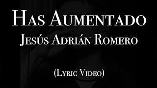 Jesús Adrián Romero  Has Aumentado Lyric Video [upl. by Dualc913]