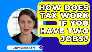 How Does Tax Work If You Have Two Jobs  CountyOfficeorg [upl. by Jaela]