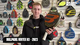 Bullpadel Vertex 03 2023  Padel Bat Guide [upl. by Quintina]