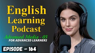 English Learning Podcast Conversation Episode 164  Advanced Media [upl. by Ennaitsirhc128]