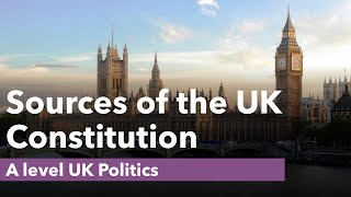 Sources of the UK Constitution  A level Politics [upl. by Triny825]