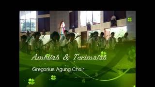 Gregorius Agung Choir Ambilah amp Terimalah [upl. by Suivatram118]