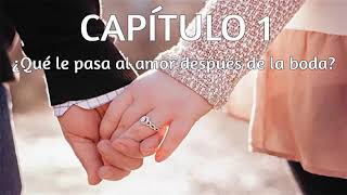 Los cinco lenguajes del amor Capítulo 1 Qué le pasa al amor después de la boda [upl. by Ynez]