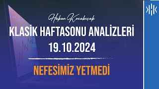 KLASİK HAFTASONU ANALİZİ  19102024 NEFESİMİZ YETMEDİ [upl. by Kcirb]