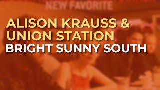 Alison Krauss amp Union Station  Bright Sunny South Official Audio [upl. by Kifar]