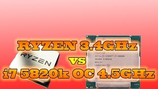 RYZEN 34 GHz vs i7 5820k  45 GHz OVERCLOCKED [upl. by Gleich]