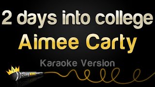 Aimee Carty  2 days into college Karaoke Version [upl. by Saks]