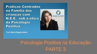 Práticas Centradas nas familias das crianças com NEE sob a ótica da Psicologia Positiva  Parte 3 [upl. by Dud468]