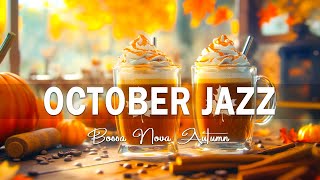 October Jazz  Elegant Autumn Jazz amp Bossa Nova for Relaxation Study and Work [upl. by Sheng]