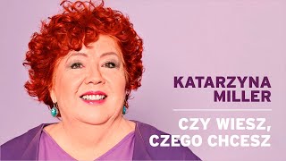 Katarzyna Miller  Czy wiesz czego chcesz [upl. by Eelrebmyk]