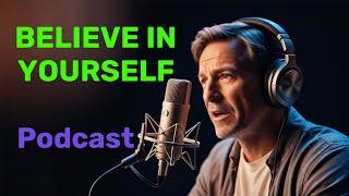 BELIEVE IN YOURSELF  MOTIVATIONAL PODCAST [upl. by Farrish995]