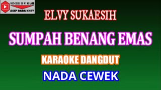 KARAOKE DANGDUT SUMPAH BENANG EMAS  ELVY SUKAESIH COVER NADA CEWEK Aminor [upl. by Arihs]