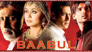 Baabul बाबुल Full Movie HD  Salman Amitabh John Rani  Blockbuster Movie Hindi [upl. by Pilihp]