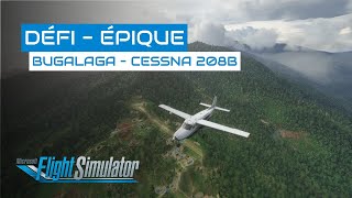 Flight Simulator Défi datterrissage  Bugalaga en Cessna 208B  DE20 [upl. by Houlberg]