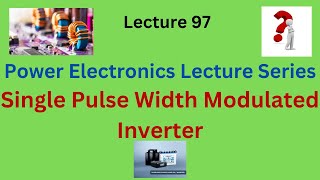 SINGLE PULSE WIDTH MODULATION INVERTER POWER ELECTRONICS LECTURE SERIES VTU  KTUElectrical Engg [upl. by Oralee39]