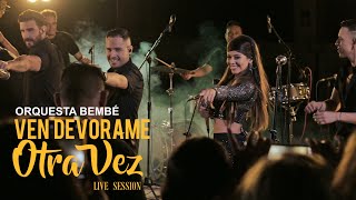 BEMBÉ ORQUESTA  VEN DEVÓRAME OTRA VEZ  LIVE SESSION [upl. by Gnilrad]