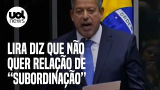 Arthur Lira discursa na Câmara Não quero estabelecer relação de subordinação ao Executivo [upl. by Aranahs]