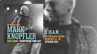 Mark Knopfler  515 am Live Privateering Tour 2013 [upl. by Hollah159]