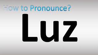 How to Pronounce Luz [upl. by Ericka758]