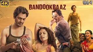 Babumoshai Bandookbaaz Full Movie  Nawazuddin Siddiqui  Bidita Bag  Review amp Facts HD [upl. by Tolland856]