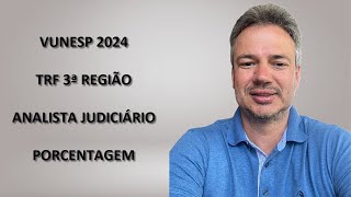 VUNESP24Q001 – VUNESP – CONCURSO TRF 3 2024 – ANALISTA JUDICIÁRIO – PORCENTAGEM [upl. by Jennee]