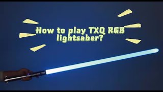 How to play TXQ RGB lightsaber [upl. by Anwahsit767]