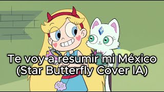 Te voy a resumir mi México Star Butterfly Cover IA [upl. by Akirehs]