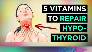 5 Vitamins For HYPOTHYROIDISM amp HASHIMOTOS Underactive Thyroid [upl. by Nnylarej332]