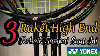 3 raket YONEX terbaik sepanjang masa versi Kmp Badminton  Best Of The best Yonex Racket until 2023 [upl. by Bohon]