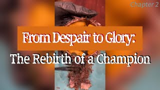 From Despair to Glory The Rebirth of a Champion 2 [upl. by Naomi]