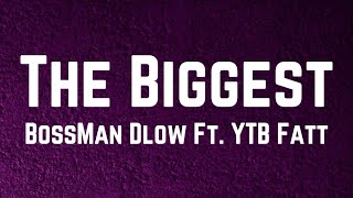 BossMan Dlow  The Biggest Lyrics Ft YTB Fatt [upl. by Elana53]