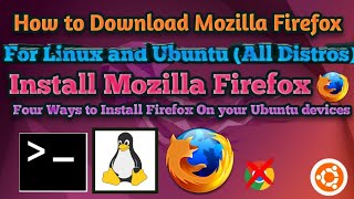 How to Install Mozilla Firefox for Linux and Ubuntu OS via Terminal Emulator  Four Ways to Install [upl. by Nabe988]