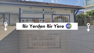 Bir Yerden Bir Yere 57  Anadolu Hisarı  İTÜ Ayazağa [upl. by Tirrag408]