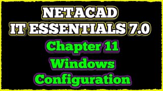 NETACAD IT Essentials 7 ✔️ Chapter 11 Windows Configuration [upl. by Foy923]