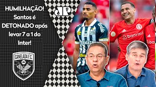 quotÉ UMA VERGONHA É PRA FICAR PU O Santos levou 7 A 1 do Inter tem UM TIME RIDÍCULO e VAI CAIRquot [upl. by Acinnej]