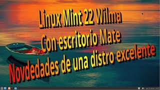 Linux Mint 22 con escritorio Mate  Novedades de una distro excelente que mejora con cada versión [upl. by Tallia160]