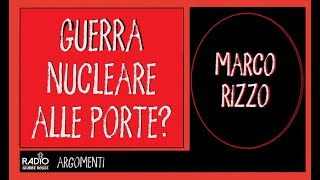 GUERRA NUCLEARE ALLE PORTE  MARCO RIZZO [upl. by Tearle908]