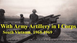 With Army Artillery in I Corps South Vietnam 19681969 [upl. by Calore]