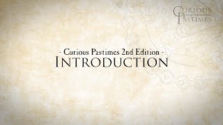 Curious Pastimes 2nd Edition Introduction [upl. by Gnuoy910]