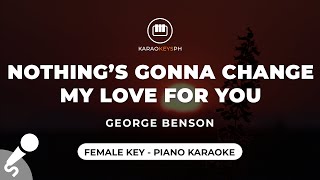 Nothings Gonna Change My Love For You  George Benson Female Key  Piano Karaoke [upl. by Gensler]