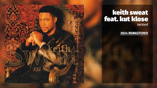 Keith Sweat feat Kut Klose  Twisted Album Version 2024 Remastered [upl. by Melar787]