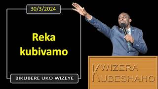 REKA KUBIVAMO Bikubere uko wizeye  Pastor UWAMBAJE Emmanuel  3032024 [upl. by Eynobe]