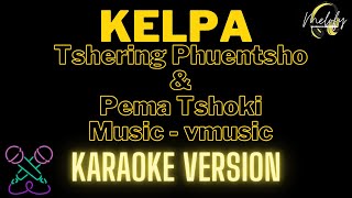 KELPA  KARAOKE VERSION   Tshering Phuentsho and Pema Tshoki [upl. by Bolme]