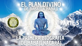 EL PLAN DIVINO  DE BABAJI A BABAJI  PARTE 5 LA PRIMERA BIOGRAFÍA DE BABAJI NAGARAJ [upl. by Kciredohr]