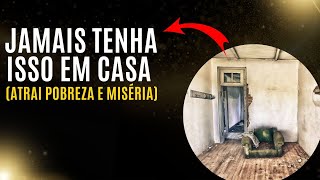 JAMAIS TENHA ISSO EM CASA ATRAI POBREZA E MISÉRIA [upl. by Cobb]