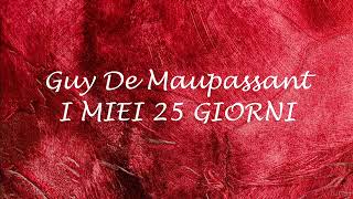 I MIEI 25 GIORNI racconto di Guy De Maupassant [upl. by Cozza]