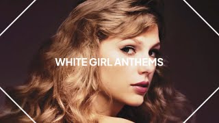 white girl anthems [upl. by Myrah881]