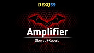 Amplifier  SlowedReverb  Imran Khan  DEXQ59 [upl. by Nesiaj]